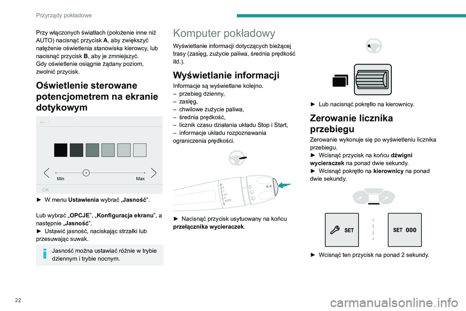 PEUGEOT PARTNER 2021 Instrukcja obsługi (in Polish) 22
Przyrządy pokładowe
Kilka definicji
Zasięg
(km lub mile)Przewidywany zasięg samochodu na
paliwie pozostałym w zbiorniku (w
zależności od średniego zużycia podczas
ostatnio przejechanych PEUGEOT PARTNER 2021 Instrukcja obsługi (in Polish) 22
Przyrządy pokładowe
Kilka definicji
Zasięg
(km lub mile)Przewidywany zasięg samochodu na
paliwie pozostałym w zbiorniku (w
zależności od średniego zużycia podczas
ostatnio przejechanych