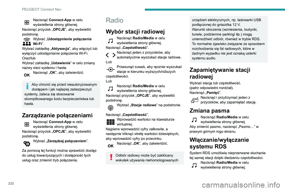 PEUGEOT PARTNER 2021  Instrukcja obsługi (in Polish) 232
PEUGEOT Connect Nav
Nacisnąć przycisk „OPCJE”, aby wyświetlić 
podstronę.
Wybrać „Ustawienia radia”. 
Wybrać „Ogólne”.
Włączyć/wyłączyć „Śledzenie stacji”. 
Nacisną