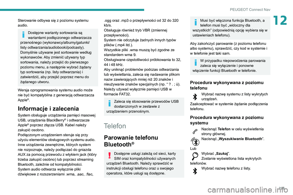 PEUGEOT PARTNER 2021  Instrukcja obsługi (in Polish) 235
PEUGEOT Connect Nav
12Sterowanie odbywa się z poziomu systemu 
audio.
Dostępne warianty sortowania są 
wariantami podłączonego odtwarzacza 
przenośnego (wykonawcy/albumy/gatunki/
listy odtwa