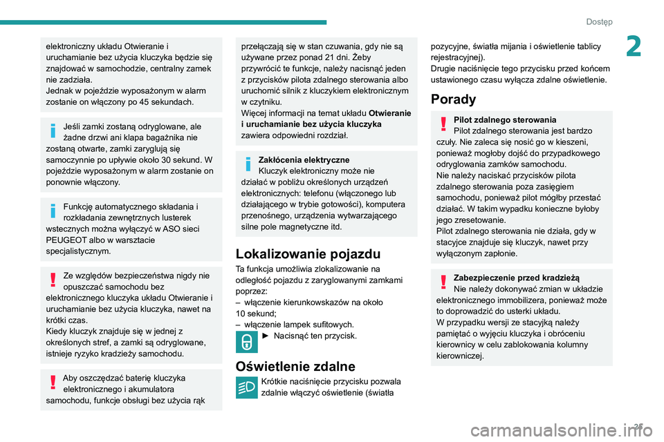 PEUGEOT PARTNER 2021 Instrukcja obsługi (in Polish) 25
Dostęp
2elektroniczny układu Otwieranie i
uruchamianie bez użycia kluczyka będzie się
znajdować w samochodzie, centralny zamek
nie zadziała.
Jednak w pojeździe wyposażonym w alarm
zost PEUGEOT PARTNER 2021 Instrukcja obsługi (in Polish) 25
Dostęp
2elektroniczny układu Otwieranie i
uruchamianie bez użycia kluczyka będzie się
znajdować w samochodzie, centralny zamek
nie zadziała.
Jednak w pojeździe wyposażonym w alarm
zost