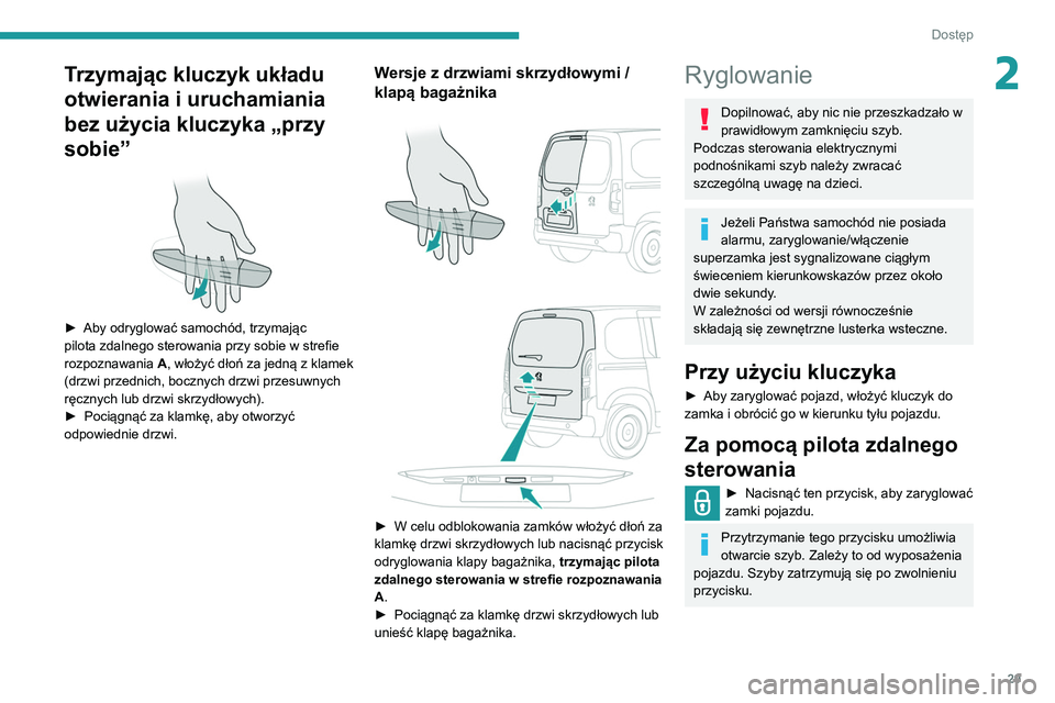 PEUGEOT PARTNER 2021 Instrukcja obsługi (in Polish) 29
Dostęp
2Trzymając kluczyk układu
otwierania i uruchamiania
bez użycia kluczyka „przy
sobie”
► Aby odryglować samochód, trzymając
pilota zdalnego sterowania przy sobie w strefie PEUGEOT PARTNER 2021 Instrukcja obsługi (in Polish) 29
Dostęp
2Trzymając kluczyk układu
otwierania i uruchamiania
bez użycia kluczyka „przy
sobie”
► Aby odryglować samochód, trzymając
pilota zdalnego sterowania przy sobie w strefie
