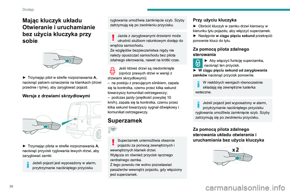 PEUGEOT PARTNER 2021 Instrukcja obsługi (in Polish) 30
Dostęp
Mając kluczyk układu
Otwieranie i uruchamianie
bez użycia kluczyka przy
sobie
► Trzymając pilot w strefie rozpoznawania A,
nacisnąć palcem oznaczenia na klamkach (drzwi
prz PEUGEOT PARTNER 2021 Instrukcja obsługi (in Polish) 30
Dostęp
Mając kluczyk układu
Otwieranie i uruchamianie
bez użycia kluczyka przy
sobie
► Trzymając pilot w strefie rozpoznawania A,
nacisnąć palcem oznaczenia na klamkach (drzwi
prz