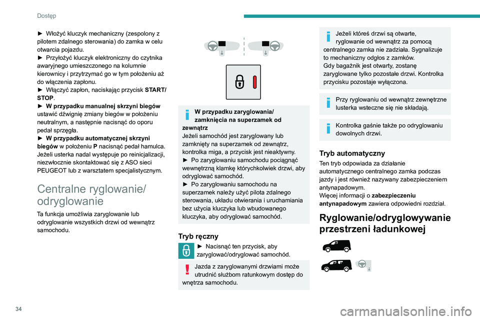 PEUGEOT PARTNER 2021 Instrukcja obsługi (in Polish) 34
Dostęp
► Włożyć kluczyk mechaniczny (zespolony z
pilotem zdalnego sterowania) do zamka w celu
otwarcia pojazdu.
►
Przyłożyć kluczyk elektroniczny do czytnika
awaryjnego umieszczoneg PEUGEOT PARTNER 2021 Instrukcja obsługi (in Polish) 34
Dostęp
► Włożyć kluczyk mechaniczny (zespolony z
pilotem zdalnego sterowania) do zamka w celu
otwarcia pojazdu.
►
Przyłożyć kluczyk elektroniczny do czytnika
awaryjnego umieszczoneg