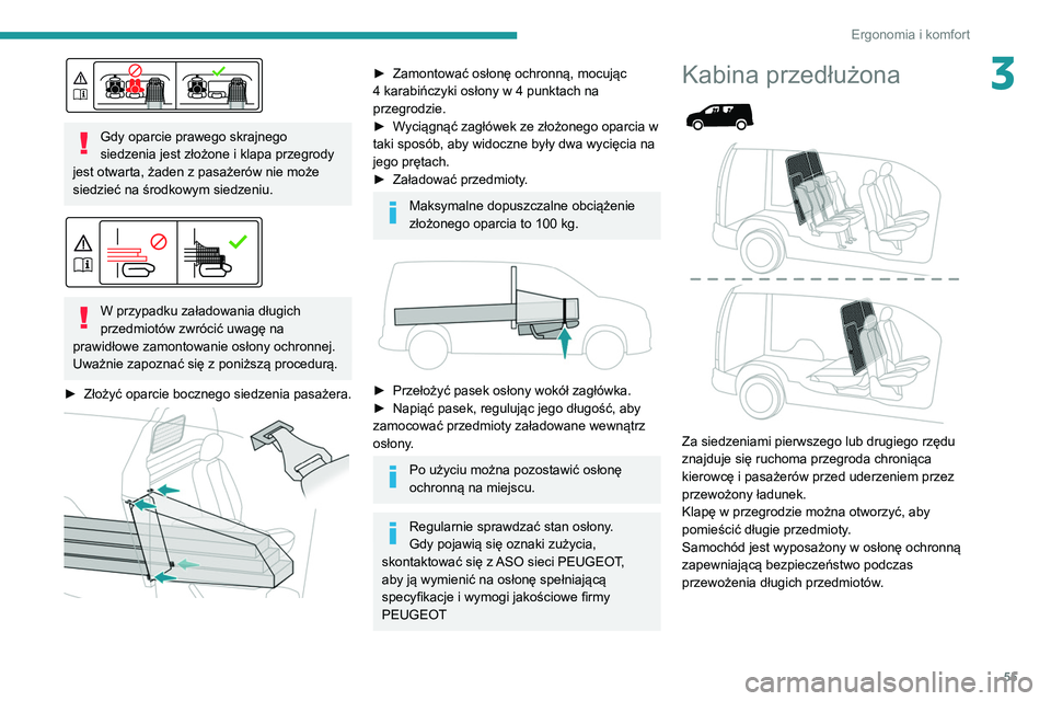 PEUGEOT PARTNER 2021 Instrukcja obsługi (in Polish) 55
Ergonomia i komfort
3
Gdy oparcie prawego skrajnego
siedzenia jest złożone i klapa przegrody
jest otwarta, żaden z pasażerów nie może
siedzieć na środkowym siedzeniu.
W przypadku z PEUGEOT PARTNER 2021 Instrukcja obsługi (in Polish) 55
Ergonomia i komfort
3
Gdy oparcie prawego skrajnego
siedzenia jest złożone i klapa przegrody
jest otwarta, żaden z pasażerów nie może
siedzieć na środkowym siedzeniu.
W przypadku z