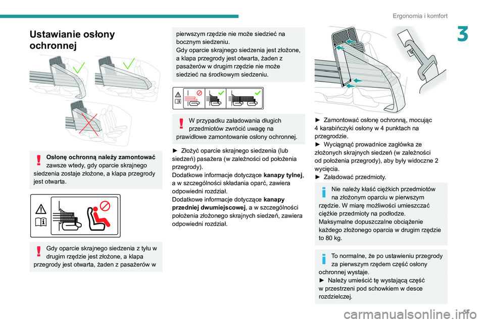 PEUGEOT PARTNER 2021 Instrukcja obsługi (in Polish) 57
Ergonomia i komfort
3Ustawianie osłony
ochronnej
Osłonę ochronną należy zamontować
zawsze wtedy, gdy oparcie skrajnego
siedzenia zostaje złożone, a klapa przegrody
jest otwarta.
PEUGEOT PARTNER 2021 Instrukcja obsługi (in Polish) 57
Ergonomia i komfort
3Ustawianie osłony
ochronnej
Osłonę ochronną należy zamontować
zawsze wtedy, gdy oparcie skrajnego
siedzenia zostaje złożone, a klapa przegrody
jest otwarta.
