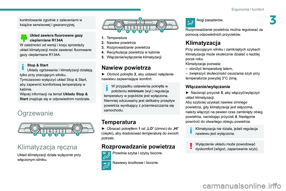 PEUGEOT PARTNER 2021 Instrukcja obsługi (in Polish) 59
Ergonomia i komfort
3kontrolowanie zgodnie z zaleceniami w
książce serwisowej i gwarancyjnej.
Układ zawiera fluorowane gazy
cieplarniane R134A
W zależności od wersji i kraju sprzedaży
ukł PEUGEOT PARTNER 2021 Instrukcja obsługi (in Polish) 59
Ergonomia i komfort
3kontrolowanie zgodnie z zaleceniami w
książce serwisowej i gwarancyjnej.
Układ zawiera fluorowane gazy
cieplarniane R134A
W zależności od wersji i kraju sprzedaży
ukł