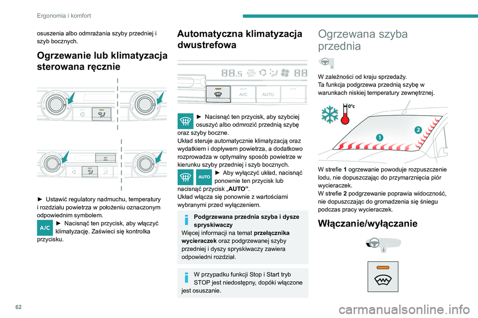 PEUGEOT PARTNER 2021 Instrukcja obsługi (in Polish) 62
Ergonomia i komfort
osuszenia albo odmrażania szyby przedniej i
szyb bocznych.
Ogrzewanie lub klimatyzacja
sterowana ręcznie
► Ustawić regulatory nadmuchu, temperatury
i rozdziału PEUGEOT PARTNER 2021 Instrukcja obsługi (in Polish) 62
Ergonomia i komfort
osuszenia albo odmrażania szyby przedniej i
szyb bocznych.
Ogrzewanie lub klimatyzacja
sterowana ręcznie
► Ustawić regulatory nadmuchu, temperatury
i rozdziału