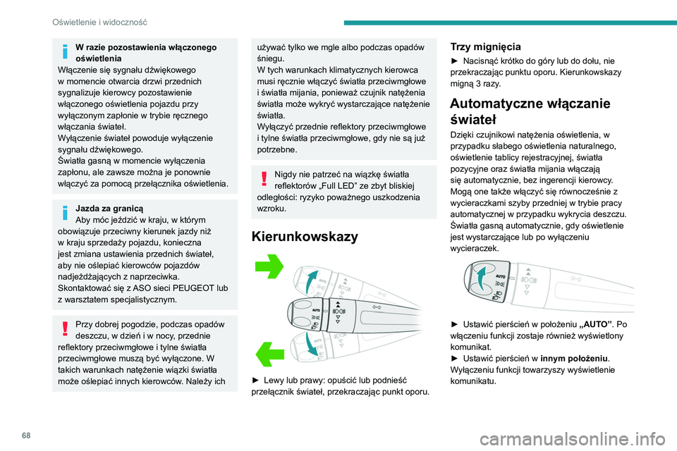 PEUGEOT PARTNER 2021 Instrukcja obsługi (in Polish) 68
Oświetlenie i widoczność
Usterka
W przypadku usterki czujnika natężenia
światła włączają się światła, a w zestawie
wskaźników zapala się ta kontrolka, której
towarzyszy sygnał PEUGEOT PARTNER 2021 Instrukcja obsługi (in Polish) 68
Oświetlenie i widoczność
Usterka
W przypadku usterki czujnika natężenia
światła włączają się światła, a w zestawie
wskaźników zapala się ta kontrolka, której
towarzyszy sygnał