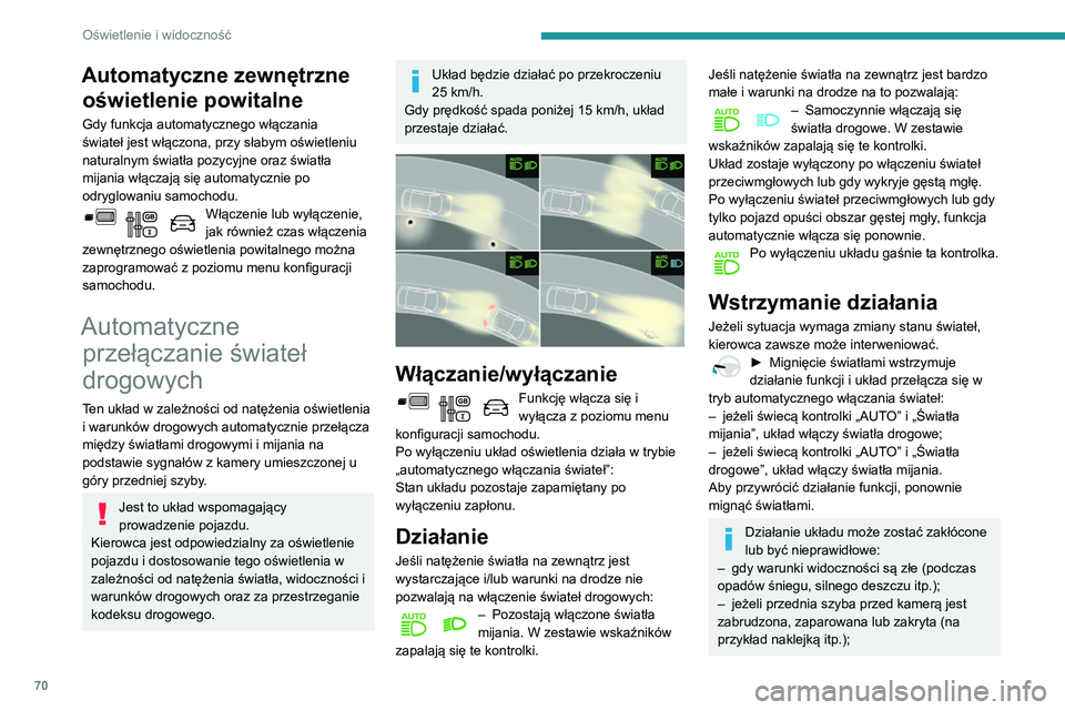 PEUGEOT PARTNER 2021  Instrukcja obsługi (in Polish) 70
Oświetlenie i widoczność
Automatyczne zewnętrzne oświetlenie powitalne
Gdy funkcja automatycznego włączania 
świateł jest włączona, przy słabym oświetleniu 
naturalnym światła pozycy