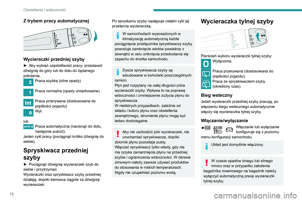 PEUGEOT PARTNER 2021  Instrukcja obsługi (in Polish) 72
Oświetlenie i widoczność
Specjalne położenie 
wycieraczek przedniej szyby
To położenie umożliwia wyczyszczenie piór 
wycieraczek lub ich wymianę. Może być również 
przydatne zimą (ś