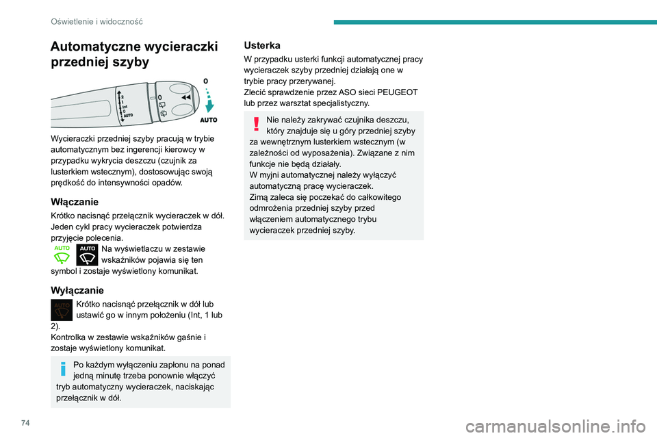 PEUGEOT PARTNER 2021  Instrukcja obsługi (in Polish) 74
Oświetlenie i widoczność
Automatyczne wycieraczki przedniej szyby
 
 
Wycieraczki przedniej szyby pracują w trybie 
automatycznym bez ingerencji kierowcy w 
przypadku wykrycia deszczu (czujnik 