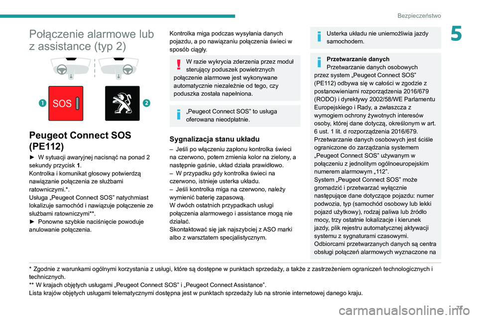 PEUGEOT PARTNER 2021  Instrukcja obsługi (in Polish) 77
Bezpieczeństwo
5Połączenie alarmowe lub 
z assistance (typ 2)
 
 
 
 
Peugeot Connect SOS 
(PE112)
► W sytuacji awaryjnej nacisnąć na ponad 2 
sekundy przycisk  1
.
Kontrolka i komunikat gł