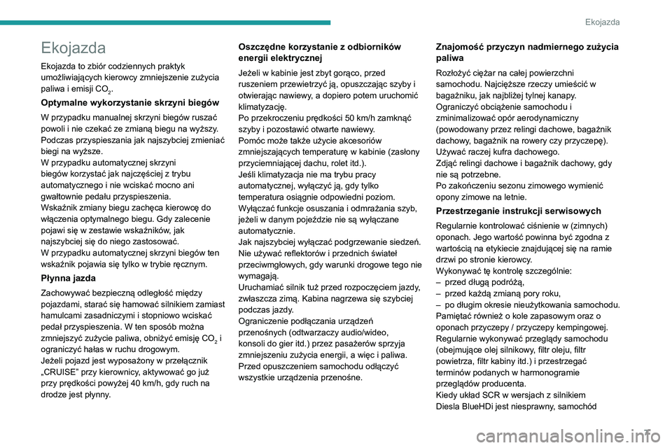 PEUGEOT PARTNER 2021  Instrukcja obsługi (in Polish) 7
Ekojazda
Ekojazda
Ekojazda to zbiór codziennych praktyk 
umożliwiających kierowcy zmniejszenie zużycia 
paliwa i emisji CO
2.
Optymalne wykorzystanie skrzyni biegów
W przypadku manualnej skrzyn