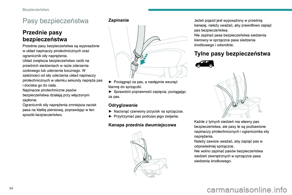 PEUGEOT PARTNER 2021 Instrukcja obsługi (in Polish) 84
Bezpieczeństwo
Kontrolki pasów
bezpieczeństwa
Wersje z oddzielnymi siedzeniami
przednimi
Ta kontrolka zapala się po włączeniu zapłonu,
jeżeli dany pas nie jest zapięty lub zosta PEUGEOT PARTNER 2021 Instrukcja obsługi (in Polish) 84
Bezpieczeństwo
Kontrolki pasów
bezpieczeństwa
Wersje z oddzielnymi siedzeniami
przednimi
Ta kontrolka zapala się po włączeniu zapłonu,
jeżeli dany pas nie jest zapięty lub zosta
