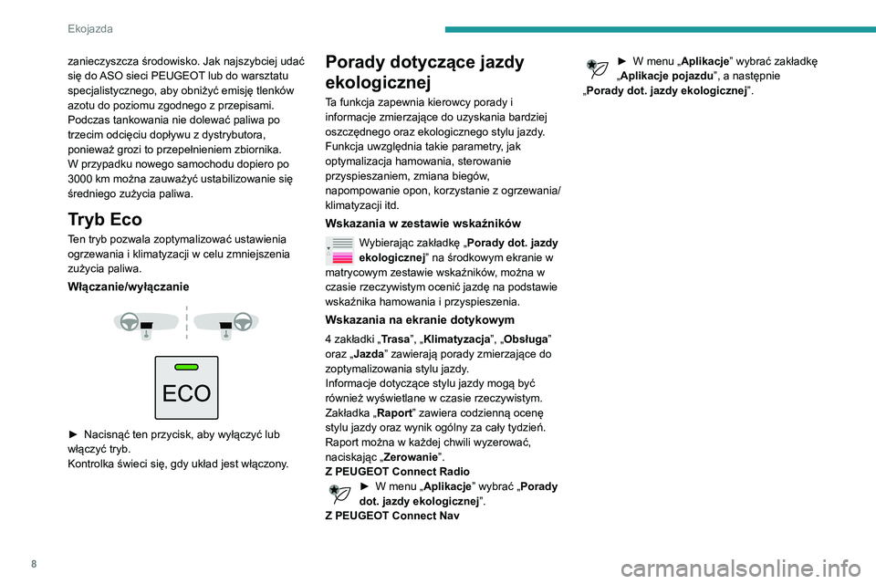 PEUGEOT PARTNER 2021  Instrukcja obsługi (in Polish) 8
Ekojazda
zanieczyszcza środowisko. Jak najszybciej udać 
się do ASO sieci PEUGEOT lub do warsztatu 
specjalistycznego, aby obniżyć emisję tlenków 
azotu do poziomu zgodnego z przepisami.
Podc