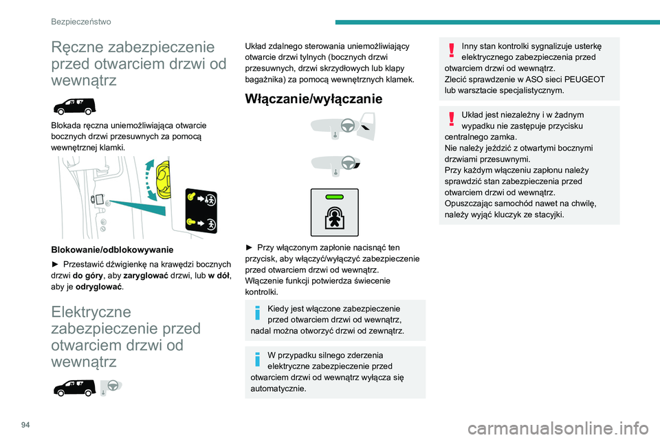 PEUGEOT PARTNER 2021 Instrukcja obsługi (in Polish) 94
Bezpieczeństwo
Ręczne zabezpieczenie
przed otwarciem drzwi od
wewnątrz
Blokada ręczna uniemożliwiająca otwarcie
bocznych drzwi przesuwnych za pomocą
wewnętrznej klamki.
Blokowan PEUGEOT PARTNER 2021 Instrukcja obsługi (in Polish) 94
Bezpieczeństwo
Ręczne zabezpieczenie
przed otwarciem drzwi od
wewnątrz
Blokada ręczna uniemożliwiająca otwarcie
bocznych drzwi przesuwnych za pomocą
wewnętrznej klamki.
Blokowan