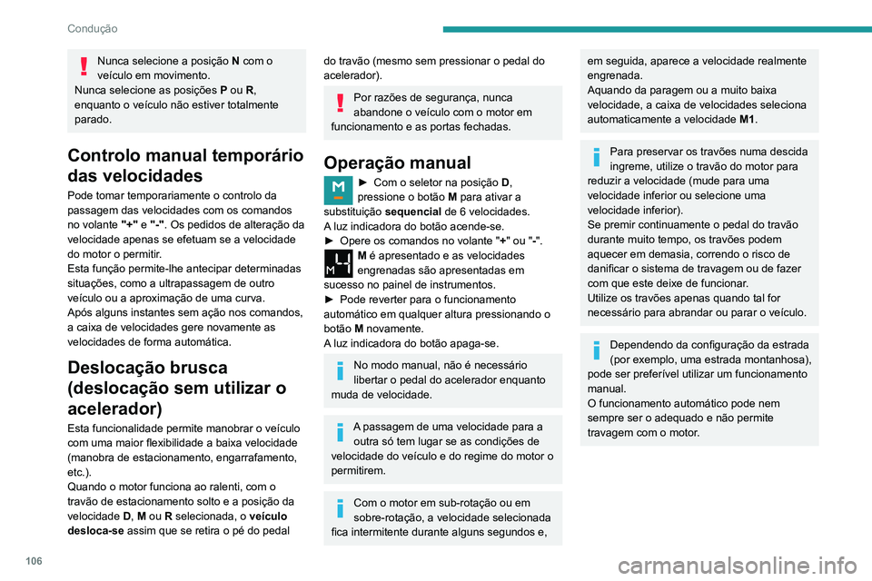 PEUGEOT PARTNER 2021 Manual de utilização (in Portuguese) 106
Condução
Nunca selecione a posição N com o
veículo em movimento.
Nunca selecione as posições P ou R,
enquanto o veículo não estiver totalmente
parado.
Controlo manual temporário
das PEUGEOT PARTNER 2021 Manual de utilização (in Portuguese) 106
Condução
Nunca selecione a posição N com o
veículo em movimento.
Nunca selecione as posições P ou R,
enquanto o veículo não estiver totalmente
parado.
Controlo manual temporário
das
