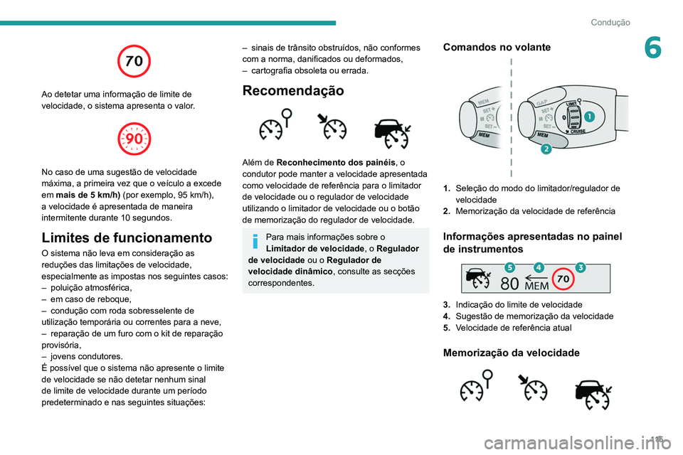 PEUGEOT PARTNER 2021 Manual de utilização (in Portuguese) 11 5
Condução
6
Ao detetar uma informação de limite de
velocidade, o sistema apresenta o valor.
No caso de uma sugestão de velocidade
máxima, a primeira vez que o veículo a excede
em m PEUGEOT PARTNER 2021 Manual de utilização (in Portuguese) 11 5
Condução
6
Ao detetar uma informação de limite de
velocidade, o sistema apresenta o valor.
No caso de uma sugestão de velocidade
máxima, a primeira vez que o veículo a excede
em m