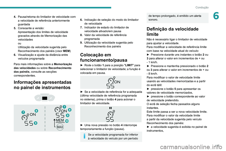 PEUGEOT PARTNER 2021 Manual de utilização (in Portuguese) 11 7
Condução
64.Pausa/retoma do limitador de velocidade com
a velocidade de referência anteriormente
guardada
5. Consoante a versão:
Apresentação dos limites de velocidade
gravados através PEUGEOT PARTNER 2021 Manual de utilização (in Portuguese) 11 7
Condução
64.Pausa/retoma do limitador de velocidade com
a velocidade de referência anteriormente
guardada
5. Consoante a versão:
Apresentação dos limites de velocidade
gravados através