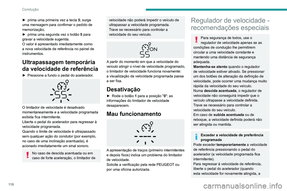 PEUGEOT PARTNER 2021 Manual de utilização (in Portuguese) 11 8
Condução
► prima uma primeira vez a tecla 5 ; surge
uma mensagem para confirmar o pedido de
memorização,
►
prima uma segunda vez o botão 5
para
gravar a velocidade sugerida.
O va PEUGEOT PARTNER 2021 Manual de utilização (in Portuguese) 11 8
Condução
► prima uma primeira vez a tecla 5 ; surge
uma mensagem para confirmar o pedido de
memorização,
►
prima uma segunda vez o botão 5
para
gravar a velocidade sugerida.
O va