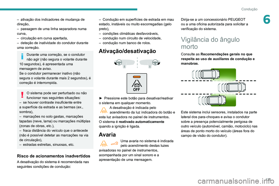 PEUGEOT PARTNER 2021 Manual de utilização (in Portuguese) 131
Condução
6– ativação dos indicadores de mudança de
direção,
–
passagem de uma linha separadora numa
curva,
–
circulação em curva apertada,
–
deteção de inatividade do PEUGEOT PARTNER 2021 Manual de utilização (in Portuguese) 131
Condução
6– ativação dos indicadores de mudança de
direção,
–
passagem de uma linha separadora numa
curva,
–
circulação em curva apertada,
–
deteção de inatividade do