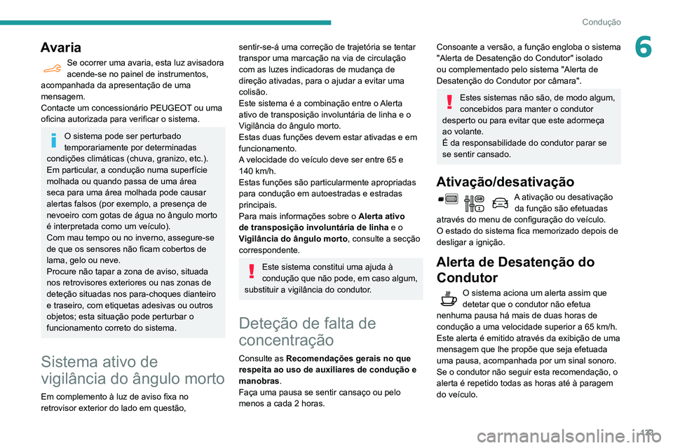 PEUGEOT PARTNER 2021 Manual de utilização (in Portuguese) 133
Condução
6Avaria
Se ocorrer uma avaria, esta luz avisadora
acende-se no painel de instrumentos,
acompanhada da apresentação de uma
mensagem.
Contacte um concessionário PEUGEOT ou uma
ofic PEUGEOT PARTNER 2021 Manual de utilização (in Portuguese) 133
Condução
6Avaria
Se ocorrer uma avaria, esta luz avisadora
acende-se no painel de instrumentos,
acompanhada da apresentação de uma
mensagem.
Contacte um concessionário PEUGEOT ou uma
ofic