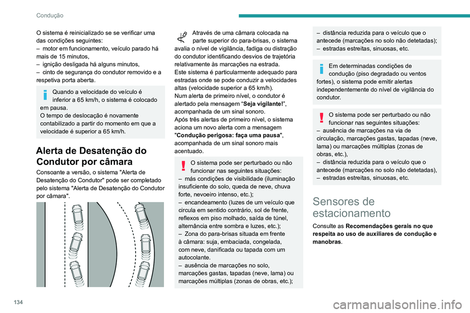 PEUGEOT PARTNER 2021 Manual de utilização (in Portuguese) 134
Condução
O sistema é reinicializado se se verificar uma
das condições seguintes:
–
motor em funcionamento, veículo parado há
mais de 15 minutos,
–
ignição desligada há alguns m PEUGEOT PARTNER 2021 Manual de utilização (in Portuguese) 134
Condução
O sistema é reinicializado se se verificar uma
das condições seguintes:
–
motor em funcionamento, veículo parado há
mais de 15 minutos,
–
ignição desligada há alguns m