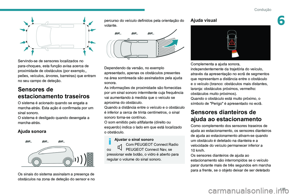 PEUGEOT PARTNER 2021 Manual de utilização (in Portuguese) 135
Condução
6
Servindo-se de sensores localizados no
para-choques, esta função avisa acerca de
proximidade de obstáculos (por exemplo,,
peões, veículos, árvores, barreiras) que entram
n PEUGEOT PARTNER 2021 Manual de utilização (in Portuguese) 135
Condução
6
Servindo-se de sensores localizados no
para-choques, esta função avisa acerca de
proximidade de obstáculos (por exemplo,,
peões, veículos, árvores, barreiras) que entram
n