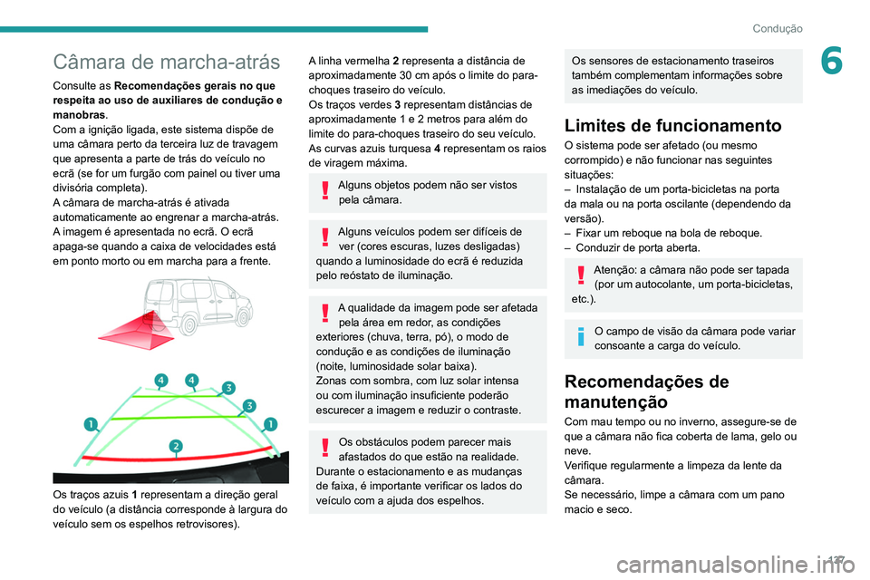 PEUGEOT PARTNER 2021 Manual de utilização (in Portuguese) 137
Condução
6Câmara de marcha-atrás
Consulte as Recomendações gerais no que
respeita ao uso de auxiliares de condução e
manobras.
Com a ignição ligada, este sistema dispõe de
uma câmar PEUGEOT PARTNER 2021 Manual de utilização (in Portuguese) 137
Condução
6Câmara de marcha-atrás
Consulte as Recomendações gerais no que
respeita ao uso de auxiliares de condução e
manobras.
Com a ignição ligada, este sistema dispõe de
uma câmar