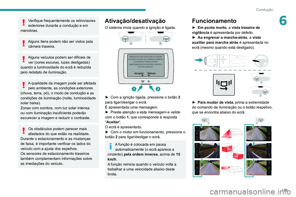 PEUGEOT PARTNER 2021 Manual de utilização (in Portuguese) 139
Condução
6Verifique frequentemente os retrovisores
exteriores durante a condução e em
manobras.
Alguns itens podem não ser vistos pela câmara traseira.
Alguns veículos podem ser difícei PEUGEOT PARTNER 2021 Manual de utilização (in Portuguese) 139
Condução
6Verifique frequentemente os retrovisores
exteriores durante a condução e em
manobras.
Alguns itens podem não ser vistos pela câmara traseira.
Alguns veículos podem ser difícei