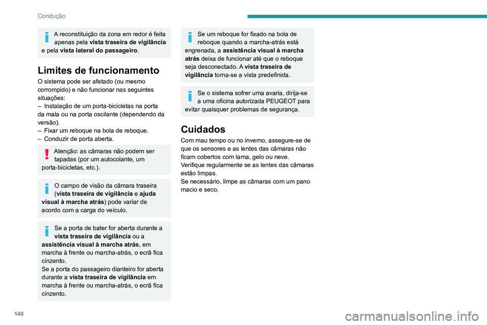 PEUGEOT PARTNER 2021 Manual de utilização (in Portuguese) 140
Condução
A reconstituição da zona em redor é feita apenas pela vista traseira de vigilância
e pela vista lateral do passageiro.
Limites de funcionamento
O sistema pode ser afetado (ou mesm PEUGEOT PARTNER 2021 Manual de utilização (in Portuguese) 140
Condução
A reconstituição da zona em redor é feita apenas pela vista traseira de vigilância
e pela vista lateral do passageiro.
Limites de funcionamento
O sistema pode ser afetado (ou mesm