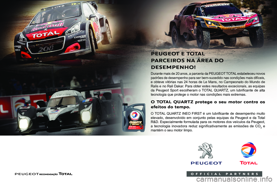 PEUGEOT PARTNER 2021 Manual de utilização (in Portuguese)
Durante mais de 20 anos, a parceria da PEUGEOT TOTAL estabeleceu novos
padrões de desempenho para ser bem-sucedido nas condições mais \
difíceis,
e obteve vitórias nas 24 horas de PEUGEOT PARTNER 2021 Manual de utilização (in Portuguese)
Durante mais de 20 anos, a parceria da PEUGEOT TOTAL estabeleceu novos
padrões de desempenho para ser bem-sucedido nas condições mais \
difíceis,
e obteve vitórias nas 24 horas de