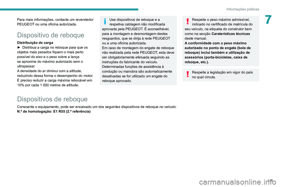 PEUGEOT PARTNER 2021 Manual de utilização (in Portuguese) 145
Informações práticas
7Para mais informações, contacte um revendedor
PEUGEOT ou uma oficina autorizada.
Dispositivo de reboque
Distribuição de carga
► Distribua a carga no reboque para qu PEUGEOT PARTNER 2021 Manual de utilização (in Portuguese) 145
Informações práticas
7Para mais informações, contacte um revendedor
PEUGEOT ou uma oficina autorizada.
Dispositivo de reboque
Distribuição de carga
► Distribua a carga no reboque para qu