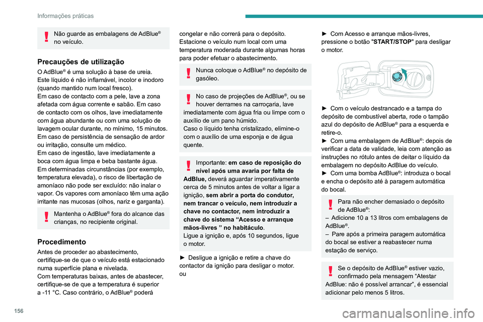 PEUGEOT PARTNER 2021 Manual de utilização (in Portuguese) 156
Informações práticas
Após reabastecer
► Volte a montar o tampão azul no depósito de
combustível e rode-o o máximo possível para a
direita.
► Volte a fechar o tampão do depósito d PEUGEOT PARTNER 2021 Manual de utilização (in Portuguese) 156
Informações práticas
Após reabastecer
► Volte a montar o tampão azul no depósito de
combustível e rode-o o máximo possível para a
direita.
► Volte a fechar o tampão do depósito d