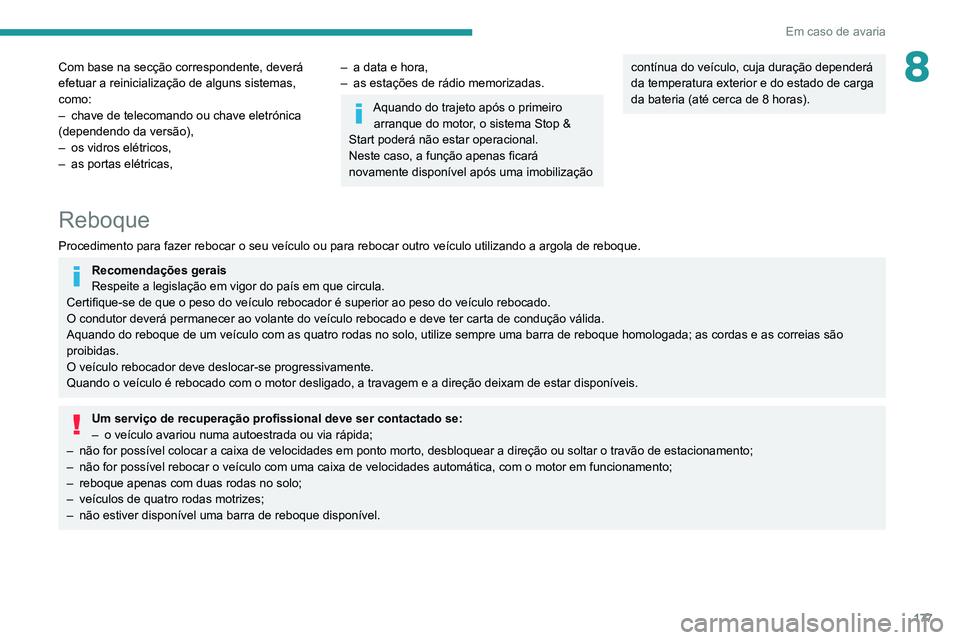 PEUGEOT PARTNER 2021 Manual de utilização (in Portuguese) 177
Em caso de avaria
8Com base na secção correspondente, deverá
efetuar a reinicialização de alguns sistemas,
como:
–
chave de telecomando ou chave eletrónica
(dependendo da versão),
– PEUGEOT PARTNER 2021 Manual de utilização (in Portuguese) 177
Em caso de avaria
8Com base na secção correspondente, deverá
efetuar a reinicialização de alguns sistemas,
como:
–
chave de telecomando ou chave eletrónica
(dependendo da versão),
–