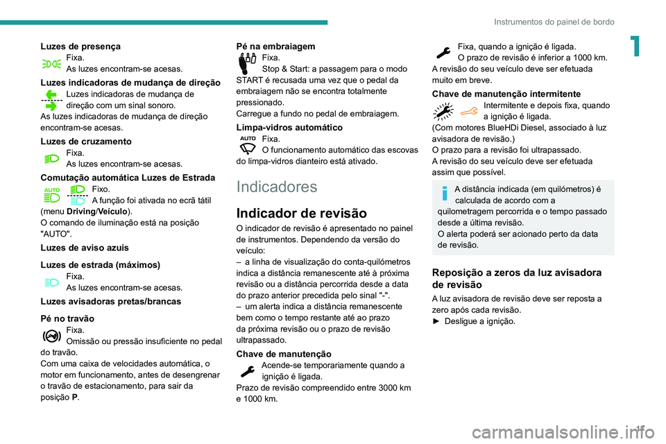 PEUGEOT PARTNER 2021 Manual de utilização (in Portuguese) 17
Instrumentos do painel de bordo
1Luzes de presençaFixa.
As luzes encontram-se acesas.
Luzes indicadoras de mudança de direçãoLuzes indicadoras de mudança de
direção com um sinal sonoro.
As PEUGEOT PARTNER 2021 Manual de utilização (in Portuguese) 17
Instrumentos do painel de bordo
1Luzes de presençaFixa.
As luzes encontram-se acesas.
Luzes indicadoras de mudança de direçãoLuzes indicadoras de mudança de
direção com um sinal sonoro.
As