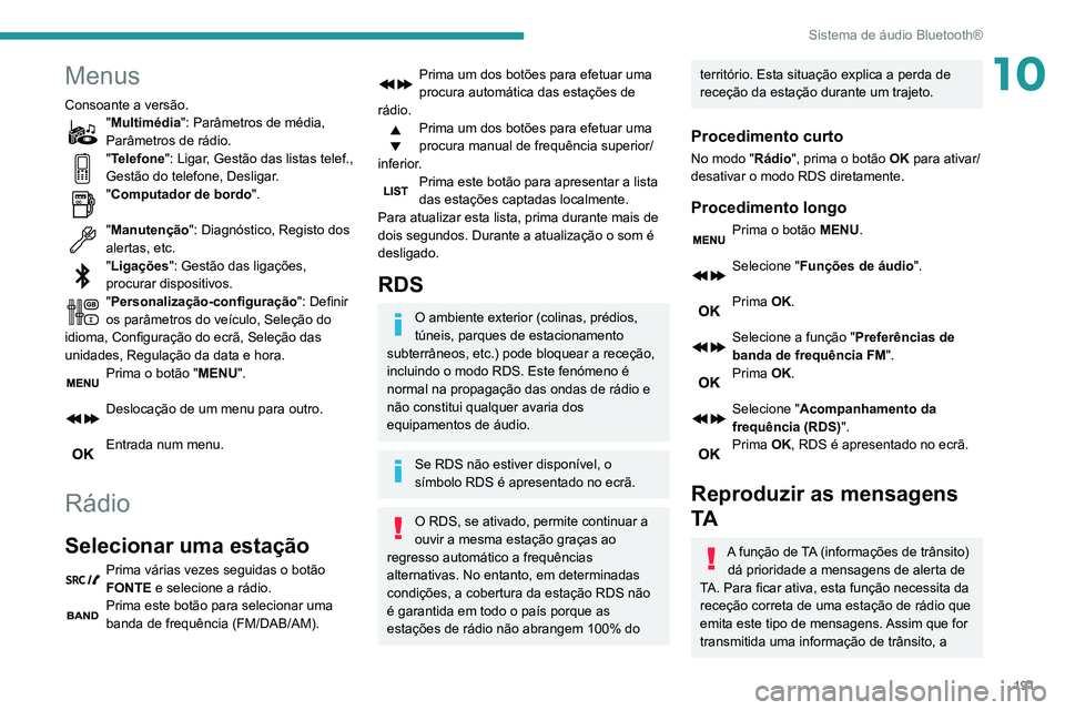 PEUGEOT PARTNER 2021 Manual de utilização (in Portuguese) 191
Sistema de áudio Bluetooth®
10Menus
Consoante a versão."Multimédia": Parâmetros de média,
Parâmetros de rádio.
"Telefone": Ligar, Gestão das listas telef.,
Gestão do te PEUGEOT PARTNER 2021 Manual de utilização (in Portuguese) 191
Sistema de áudio Bluetooth®
10Menus
Consoante a versão."Multimédia": Parâmetros de média,
Parâmetros de rádio.
"Telefone": Ligar, Gestão das listas telef.,
Gestão do te