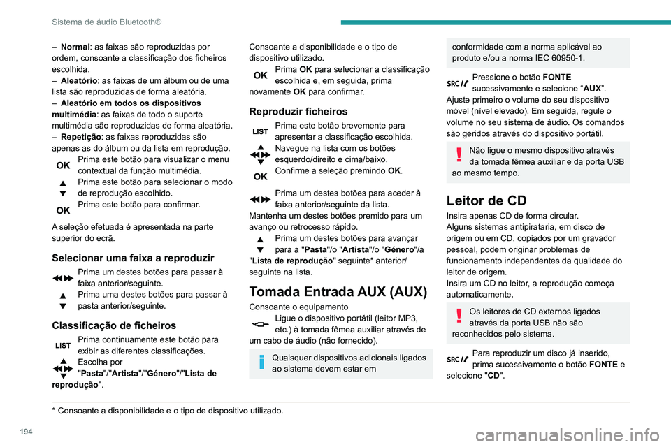 PEUGEOT PARTNER 2021 Manual de utilização (in Portuguese) 194
Sistema de áudio Bluetooth®
Prima um dos botões para selecionar a
faixa do CD.
Prima o botão LISTA para apresentar a
lista das faixas do CD.
Mantenha um destes botões premido
para um avan PEUGEOT PARTNER 2021 Manual de utilização (in Portuguese) 194
Sistema de áudio Bluetooth®
Prima um dos botões para selecionar a
faixa do CD.
Prima o botão LISTA para apresentar a
lista das faixas do CD.
Mantenha um destes botões premido
para um avan