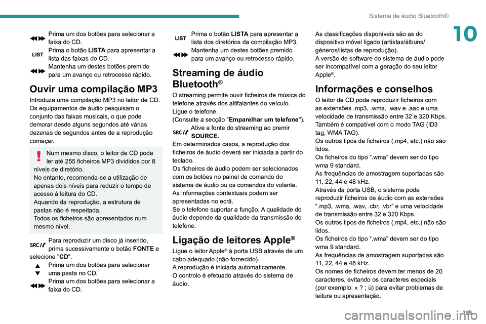 PEUGEOT PARTNER 2021 Manual de utilização (in Portuguese) 195
Sistema de áudio Bluetooth®
10Prima um dos botões para selecionar a
faixa do CD.
Prima o botão LISTA para apresentar a
lista das faixas do CD.
Mantenha um destes botões premido
para um ava PEUGEOT PARTNER 2021 Manual de utilização (in Portuguese) 195
Sistema de áudio Bluetooth®
10Prima um dos botões para selecionar a
faixa do CD.
Prima o botão LISTA para apresentar a
lista das faixas do CD.
Mantenha um destes botões premido
para um ava