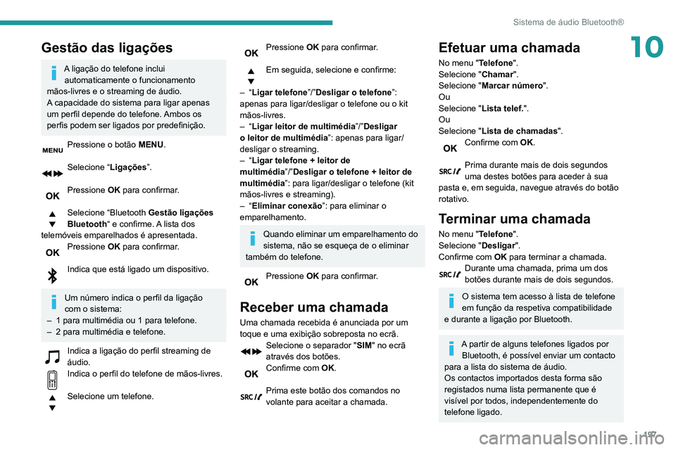 PEUGEOT PARTNER 2021 Manual de utilização (in Portuguese) 197
Sistema de áudio Bluetooth®
10Gestão das ligações
A ligação do telefone inclui automaticamente o funcionamento
mãos-livres e o streaming de áudio.
A capacidade do sistema para ligar apen PEUGEOT PARTNER 2021 Manual de utilização (in Portuguese) 197
Sistema de áudio Bluetooth®
10Gestão das ligações
A ligação do telefone inclui automaticamente o funcionamento
mãos-livres e o streaming de áudio.
A capacidade do sistema para ligar apen