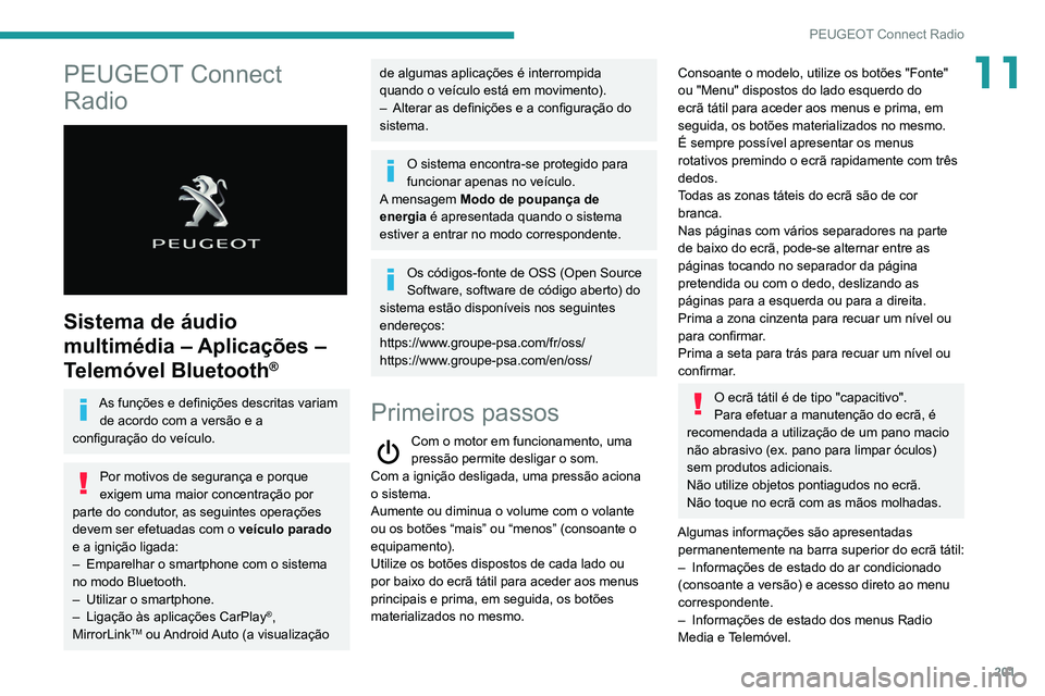 PEUGEOT PARTNER 2021 Manual de utilização (in Portuguese) 201
PEUGEOT Connect Radio
11PEUGEOT Connect
Radio
Sistema de áudio
multimédia – Aplicações –
Telemóvel Bluetooth
®
As funções e definições descritas variam de acordo com a versão PEUGEOT PARTNER 2021 Manual de utilização (in Portuguese) 201
PEUGEOT Connect Radio
11PEUGEOT Connect
Radio
Sistema de áudio
multimédia – Aplicações –
Telemóvel Bluetooth
®
As funções e definições descritas variam de acordo com a versão