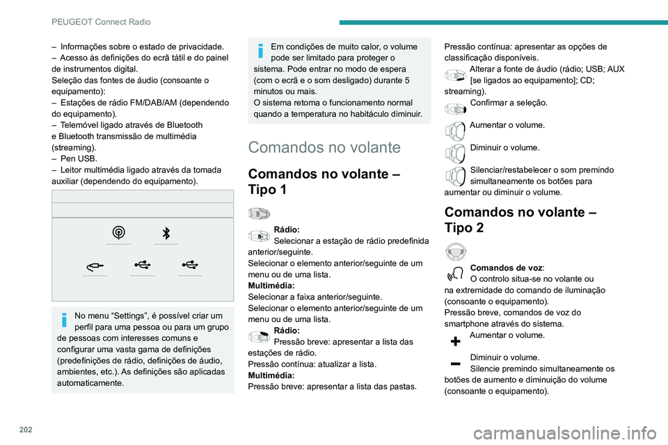 PEUGEOT PARTNER 2021 Manual de utilização (in Portuguese) 202
PEUGEOT Connect Radio
– Informações sobre o estado de privacidade.
– Acesso às definições do ecrã tátil e do painel
de instrumentos digital.
Seleção das fontes de áudio (consoante PEUGEOT PARTNER 2021 Manual de utilização (in Portuguese) 202
PEUGEOT Connect Radio
– Informações sobre o estado de privacidade.
– Acesso às definições do ecrã tátil e do painel
de instrumentos digital.
Seleção das fontes de áudio (consoante