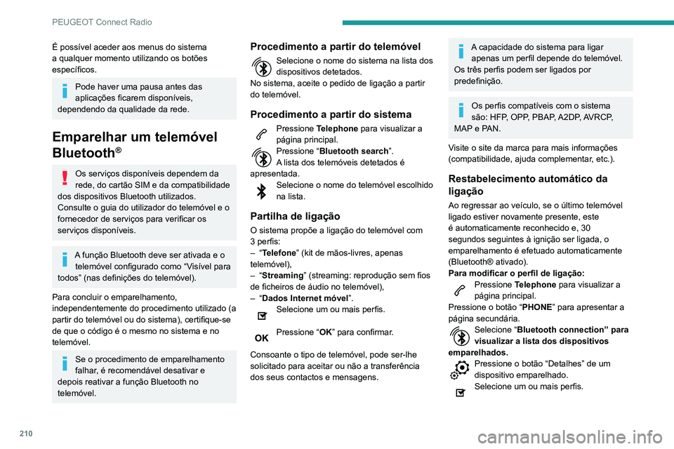 PEUGEOT PARTNER 2021 Manual de utilização (in Portuguese) 210
PEUGEOT Connect Radio
Pressione “OK” para confirmar.
Gestão dos telemóveis emparelhados
Esta função permite-lhe ligar ou desligar um
dispositivo ou eliminar um emparelhamento.
Pressione PEUGEOT PARTNER 2021 Manual de utilização (in Portuguese) 210
PEUGEOT Connect Radio
Pressione “OK” para confirmar.
Gestão dos telemóveis emparelhados
Esta função permite-lhe ligar ou desligar um
dispositivo ou eliminar um emparelhamento.
Pressione