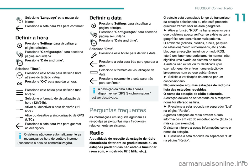 PEUGEOT PARTNER 2021 Manual de utilização (in Portuguese) 213
PEUGEOT Connect Radio
11Selecione “Language” para mudar de
idioma.
Pressione a seta para trás para confirmar.
Definir a hora
Pressione Settings para visualizar a
página principal.
Pressi PEUGEOT PARTNER 2021 Manual de utilização (in Portuguese) 213
PEUGEOT Connect Radio
11Selecione “Language” para mudar de
idioma.
Pressione a seta para trás para confirmar.
Definir a hora
Pressione Settings para visualizar a
página principal.
Pressi