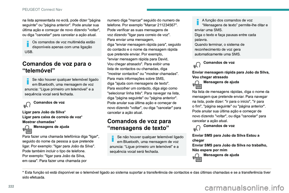 PEUGEOT PARTNER 2021 Manual de utilização (in Portuguese) 222
PEUGEOT Connect Nav
na lista apresentada no ecrã, pode dizer "página
seguinte" ou "página anterior". Pode anular sua
última ação e começar de novo dizendo "volta PEUGEOT PARTNER 2021 Manual de utilização (in Portuguese) 222
PEUGEOT Connect Nav
na lista apresentada no ecrã, pode dizer "página
seguinte" ou "página anterior". Pode anular sua
última ação e começar de novo dizendo "volta