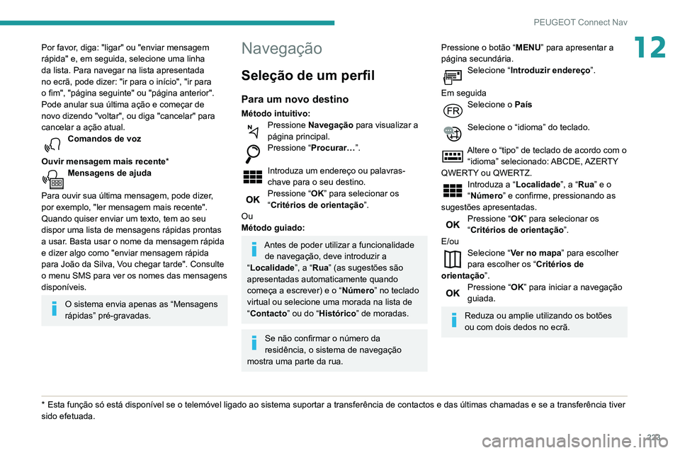 PEUGEOT PARTNER 2021 Manual de utilização (in Portuguese) 223
PEUGEOT Connect Nav
12Por favor, diga: "ligar" ou "enviar mensagem
rápida" e, em seguida, selecione uma linha
da lista. Para navegar na lista apresentada
no ecrã, pode PEUGEOT PARTNER 2021 Manual de utilização (in Portuguese) 223
PEUGEOT Connect Nav
12Por favor, diga: "ligar" ou "enviar mensagem
rápida" e, em seguida, selecione uma linha
da lista. Para navegar na lista apresentada
no ecrã, pode