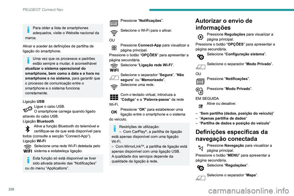 PEUGEOT PARTNER 2021 Manual de utilização (in Portuguese) 226
PEUGEOT Connect Nav
Para obter a lista de smartphones
adequados, visite o Website nacional da
marca.
Ativar e aceder às definições de partilha de
ligação do smartphone.
Uma vez que os proc PEUGEOT PARTNER 2021 Manual de utilização (in Portuguese) 226
PEUGEOT Connect Nav
Para obter a lista de smartphones
adequados, visite o Website nacional da
marca.
Ativar e aceder às definições de partilha de
ligação do smartphone.
Uma vez que os proc