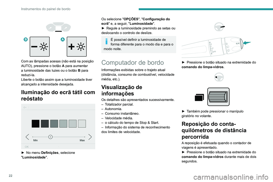 PEUGEOT PARTNER 2021 Manual de utilização (in Portuguese) 22
Instrumentos do painel de bordo
► Pressione o botão no volante durante mais
de dois segundos.
► Pressione este botão durante mais de 2
segundos.
Algumas definições…
Autonomia
PEUGEOT PARTNER 2021 Manual de utilização (in Portuguese) 22
Instrumentos do painel de bordo
► Pressione o botão no volante durante mais
de dois segundos.
► Pressione este botão durante mais de 2
segundos.
Algumas definições…
Autonomia