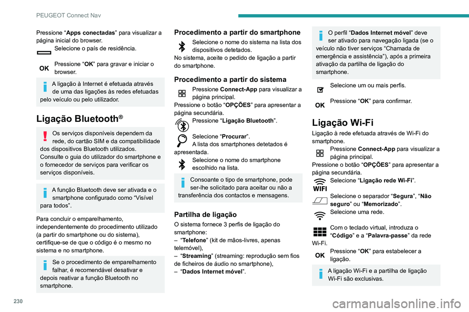 PEUGEOT PARTNER 2021 Manual de utilização (in Portuguese) 230
PEUGEOT Connect Nav
Pressione “Apps conectadas” para visualizar a
página inicial do browser.
Selecione o país de residência.
Pressione “ OK” para gravar e iniciar o
browser.
A ligaç PEUGEOT PARTNER 2021 Manual de utilização (in Portuguese) 230
PEUGEOT Connect Nav
Pressione “Apps conectadas” para visualizar a
página inicial do browser.
Selecione o país de residência.
Pressione “ OK” para gravar e iniciar o
browser.
A ligaç