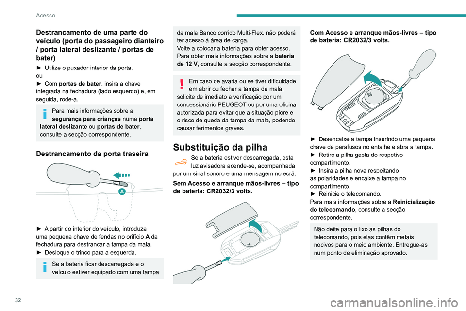 PEUGEOT PARTNER 2021 Manual de utilização (in Portuguese) 32
Acesso
Destrancamento de uma parte do
veículo (porta do passageiro dianteiro
/ porta lateral deslizante / portas de
bater)
► Utilize o puxador interior da porta.
ou
►
Com
portas de bate PEUGEOT PARTNER 2021 Manual de utilização (in Portuguese) 32
Acesso
Destrancamento de uma parte do
veículo (porta do passageiro dianteiro
/ porta lateral deslizante / portas de
bater)
► Utilize o puxador interior da porta.
ou
►
Com
portas de bate
